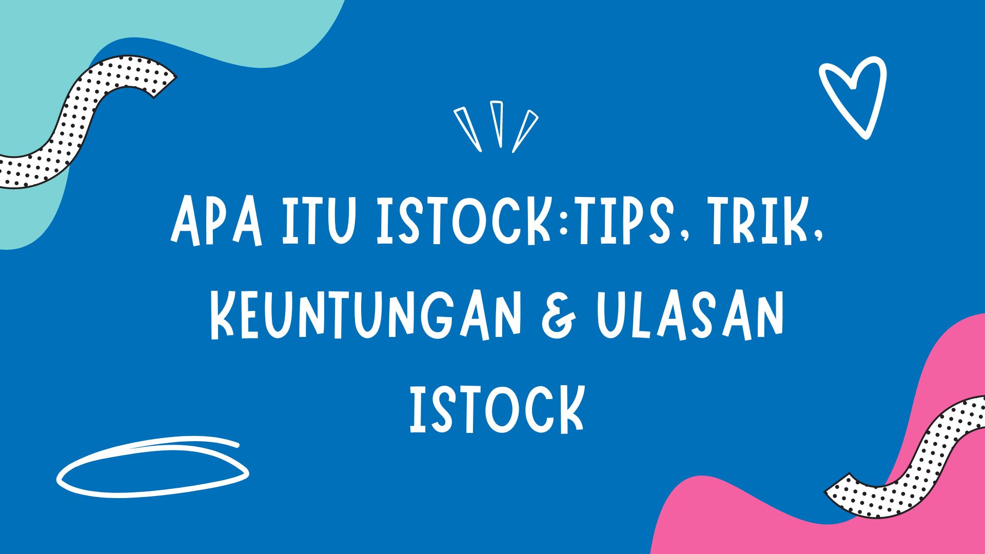 Apa itu iStock:Tips, Trik, Keuntungan & Ulasan iStock