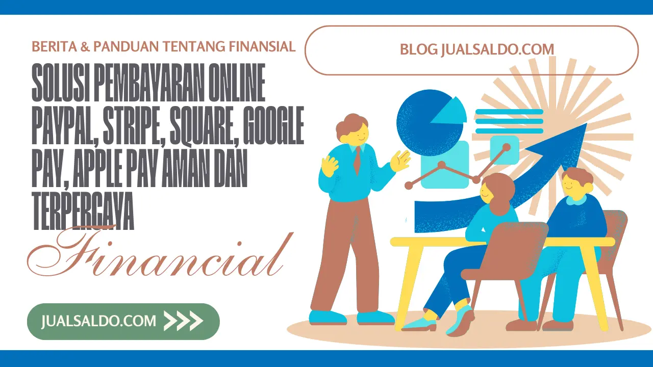 Solusi Pembayaran Online PayPal, Stripe, Square, Google Pay, Apple Pay Aman dan Terpercaya